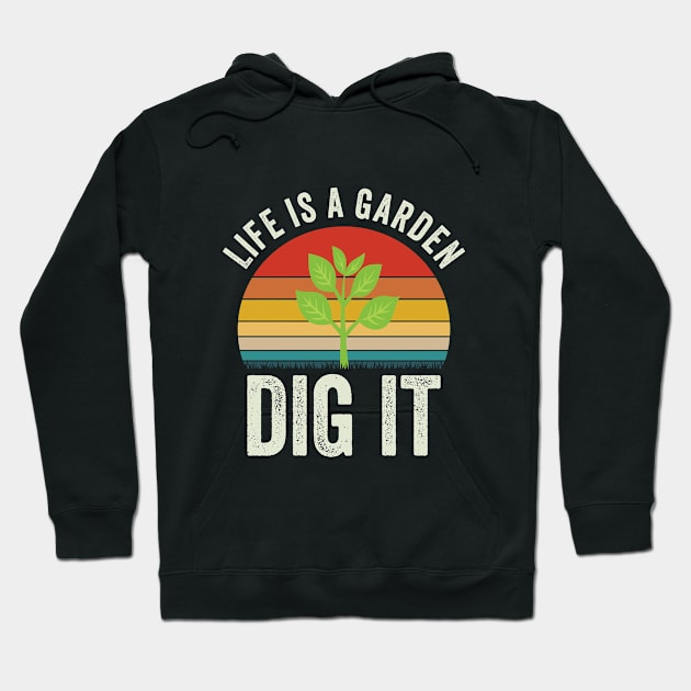 Gardening - Life Is A Garden Dig It Hoodie by Kudostees